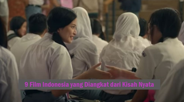 9 Film Indonesia yang Diangkat dari Kisah Nyata
