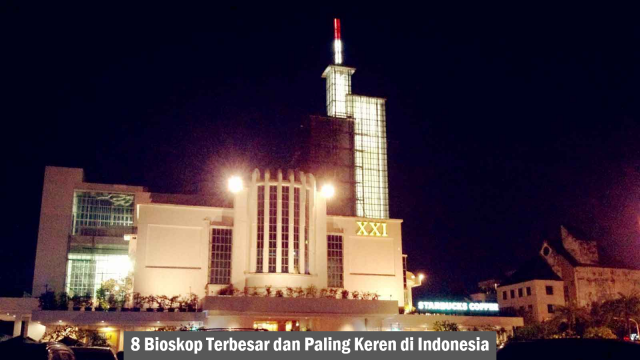 8 Bioskop Terbesar dan Paling Keren di Indonesia